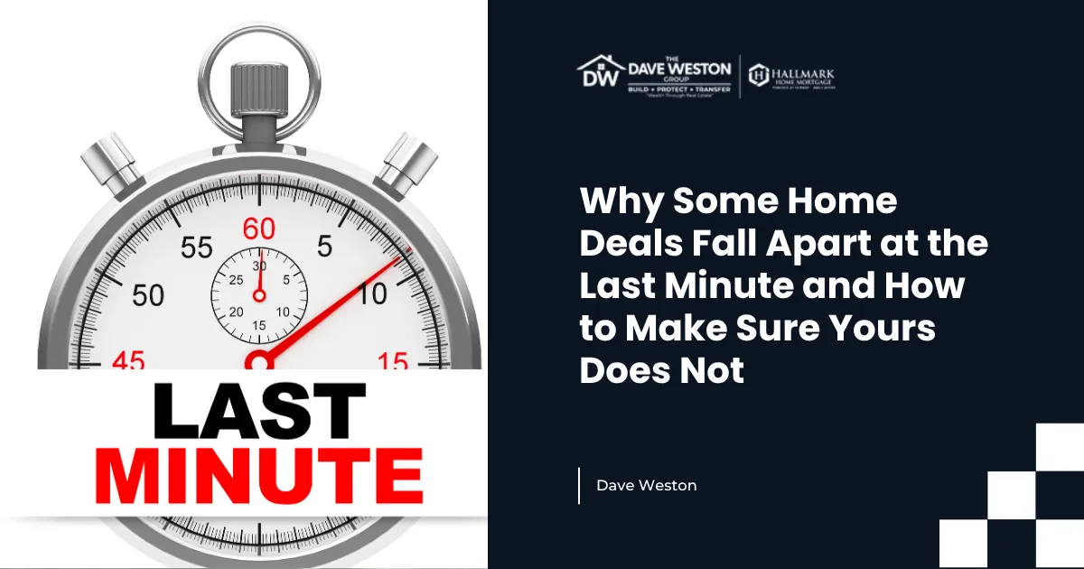 Why Some Home Deals Fall Apart at the Last Minute and How to Make Sure Yours Does Not