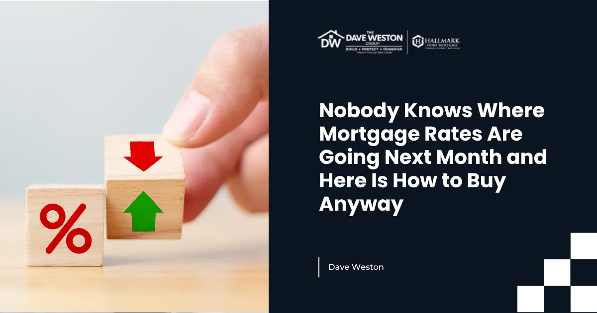 Nobody Knows Where Mortgage Rates Are Going Next Month and Here Is How to Buy Anyway
