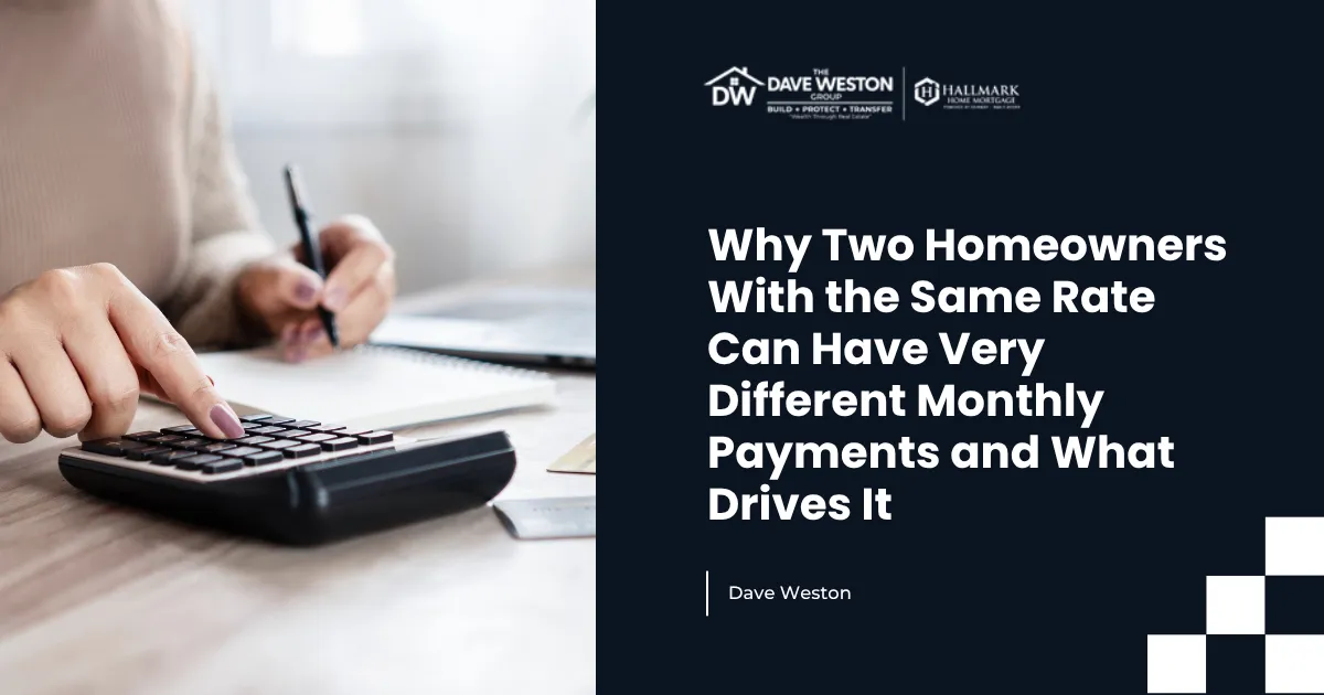 Why Two Homeowners With the Same Rate Can Have Very Different Monthly Payments and What Drives It