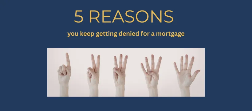 Five reasons you keep getting denied for a mortgage and what you can do instead