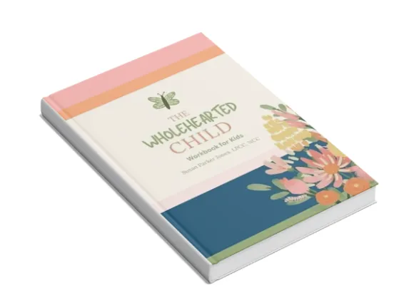 The Wholehearted Child Companion Workbook