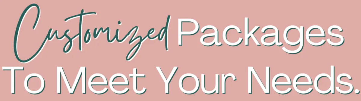 Packages are customized to your needs.