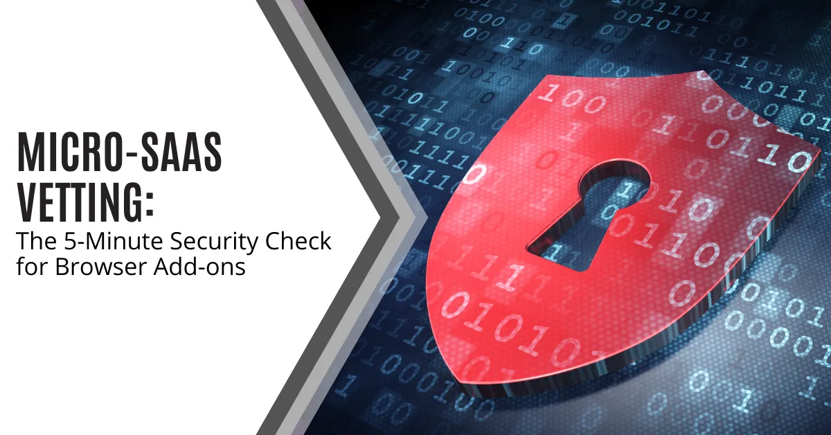 That’s why a browser extension security check matters.