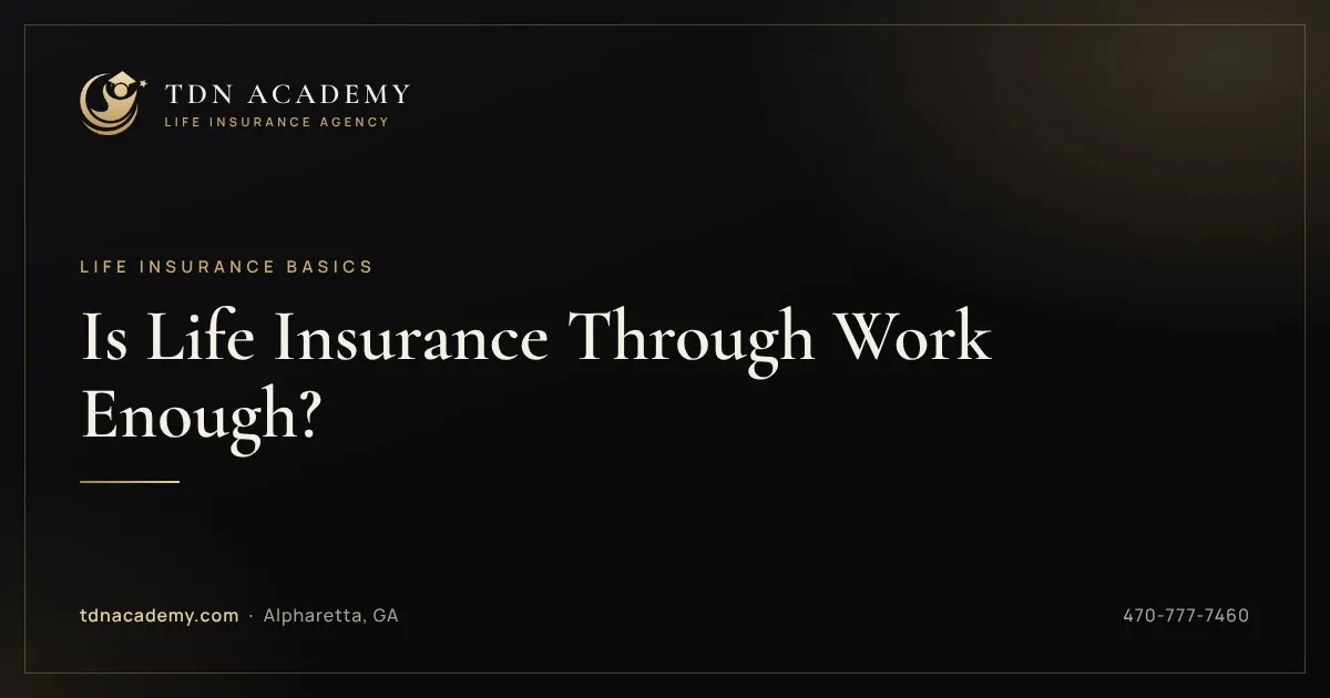 Is Life Insurance Through Work Enough?