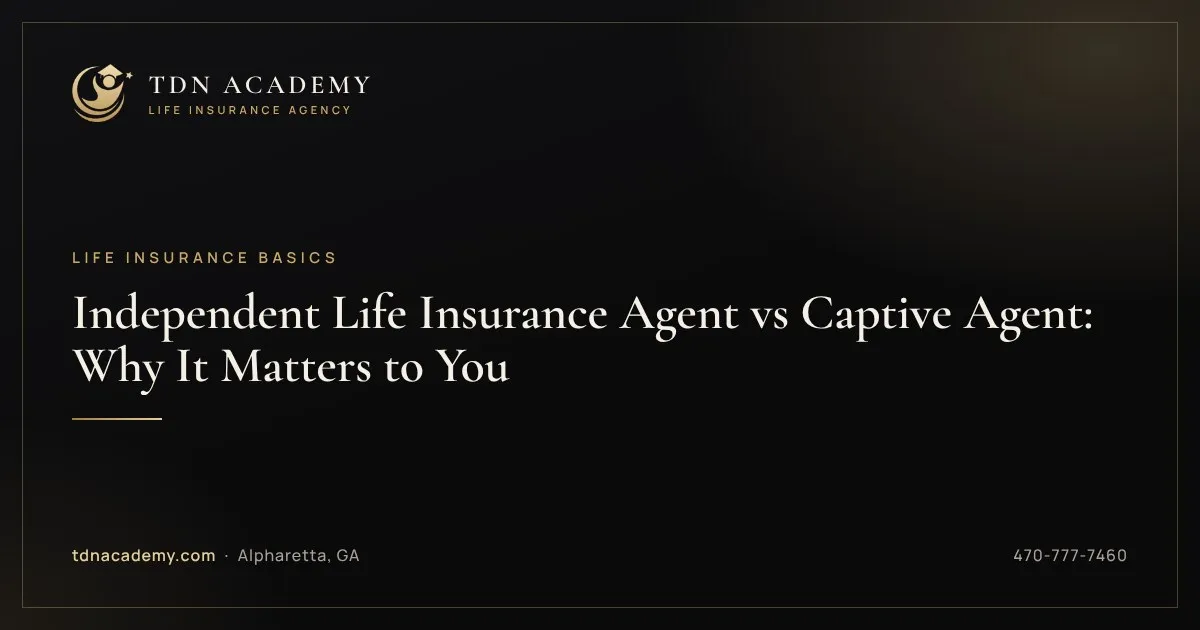 Independent Life Insurance Agent vs Captive Agent: Why It Matters to You