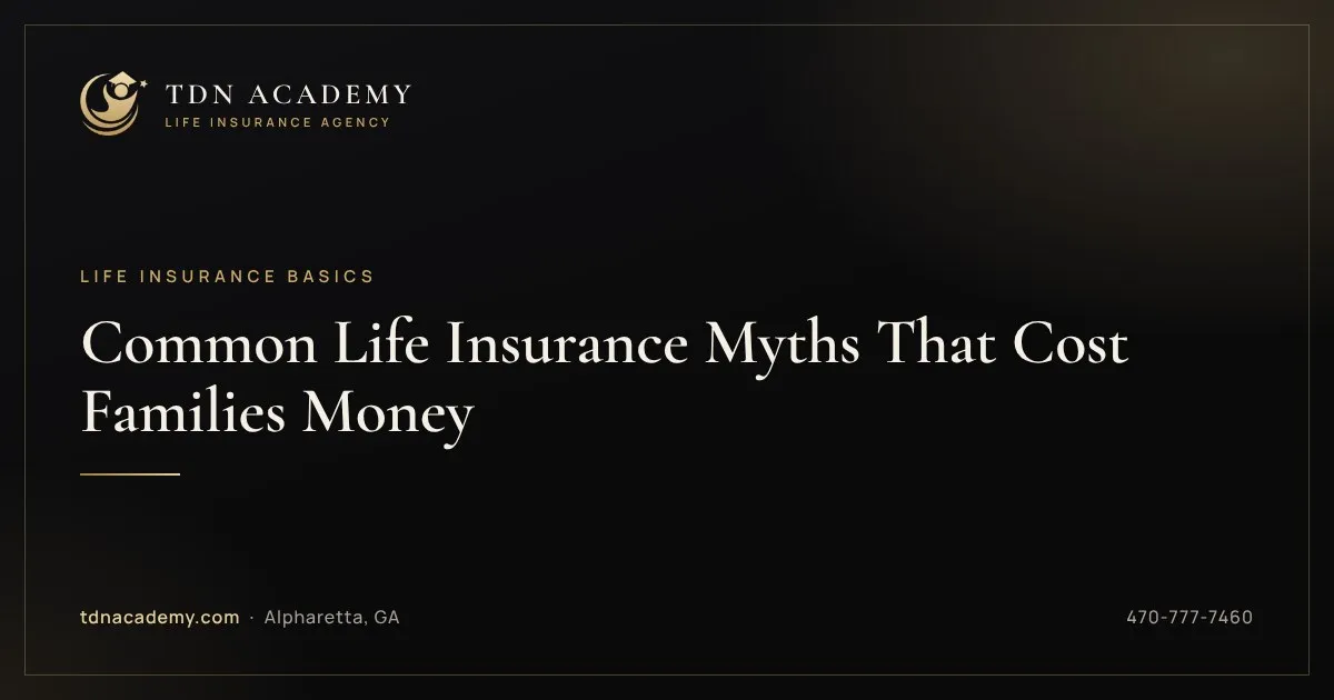 Common Life Insurance Myths That Cost Families Money