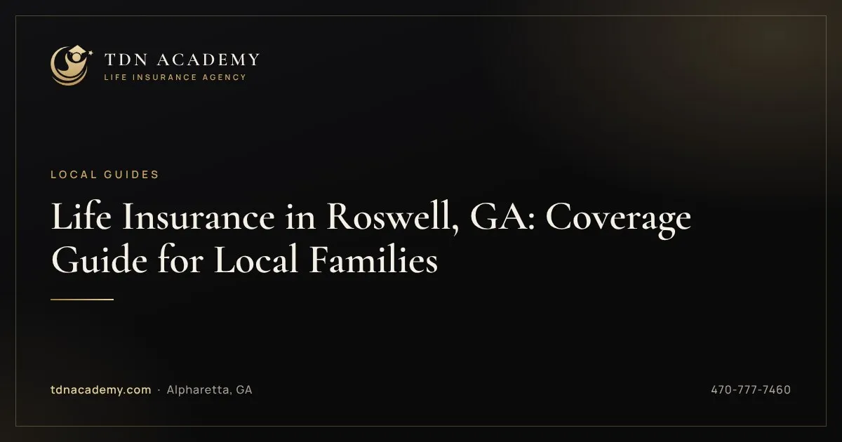 Life Insurance in Roswell, GA: Coverage Guide for Local Families