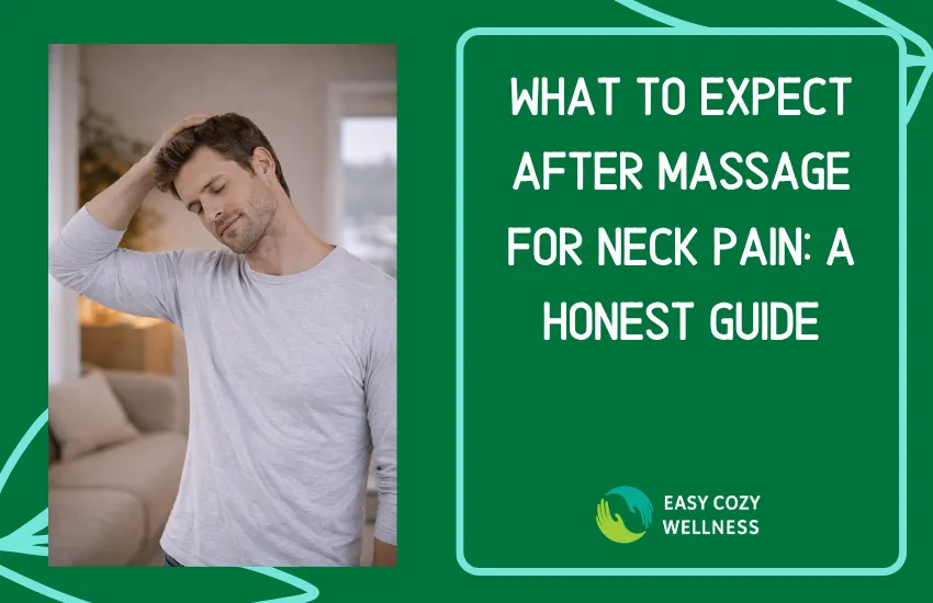 What to Expect After Massage for Neck Pain: A Honest Guide