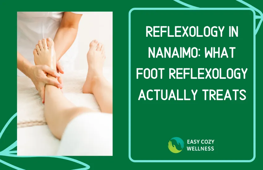 Reflexology in Nanaimo: What Foot Reflexology Actually Treats