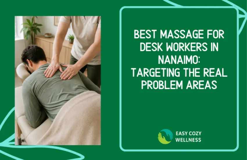 Best Massage for Desk Workers in Nanaimo: Targeting the Real Problem Areas