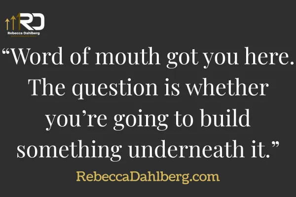 Word of Mouth Got You Here. It Will Also Keep You Here.