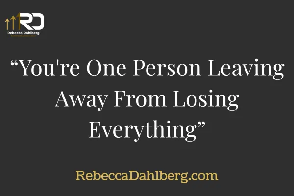 You're One Person Leaving Away From Losing Everything