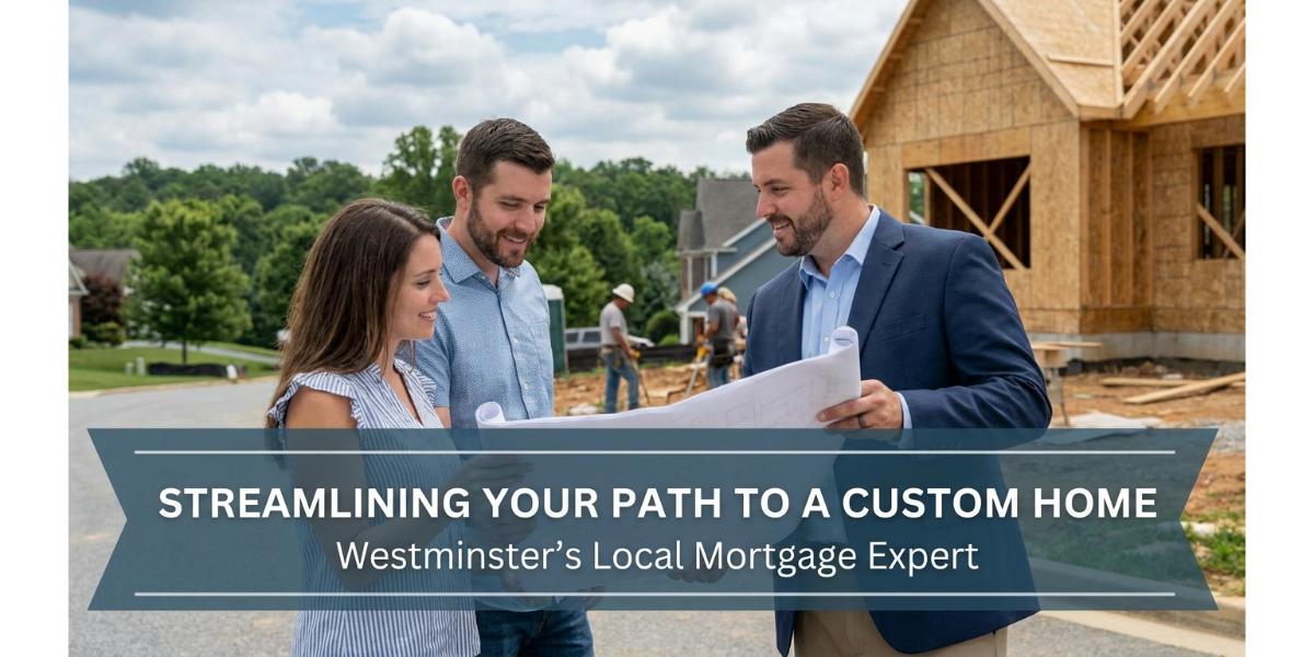 How a Westminster Mortgage Lender Simplifies Construction Loans