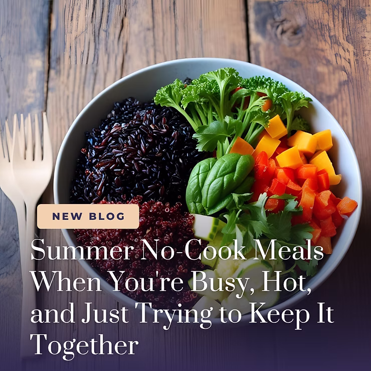 Summer No-Cook Meals When You're Busy, Hot, and Just Trying to Keep It Together