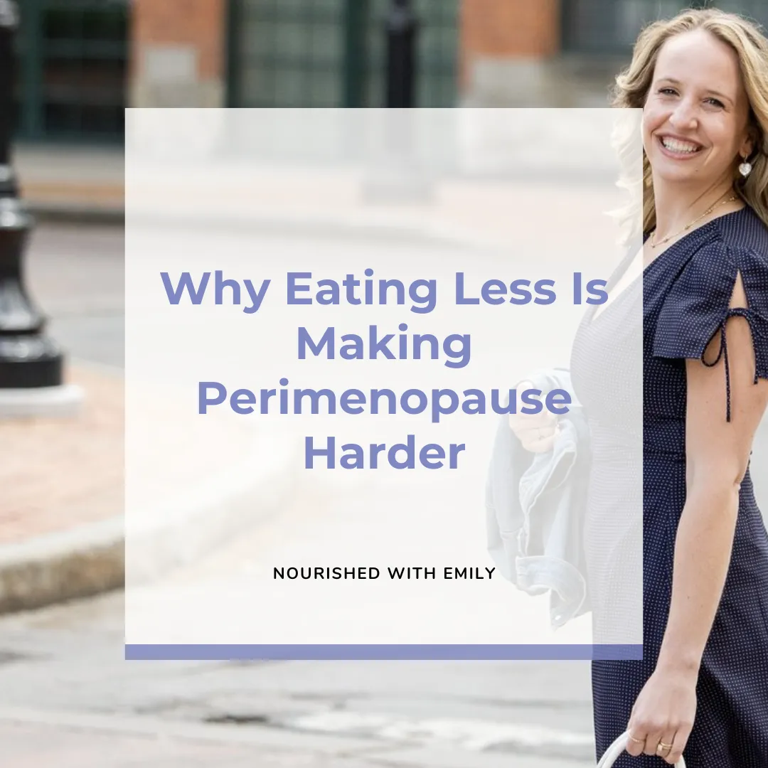 Why Eating Less Is Making Perimenopause Harder