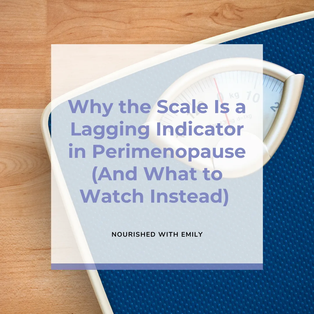 Why the Scale Is a Lagging Indicator in Perimenopause (And What to Watch Instead)