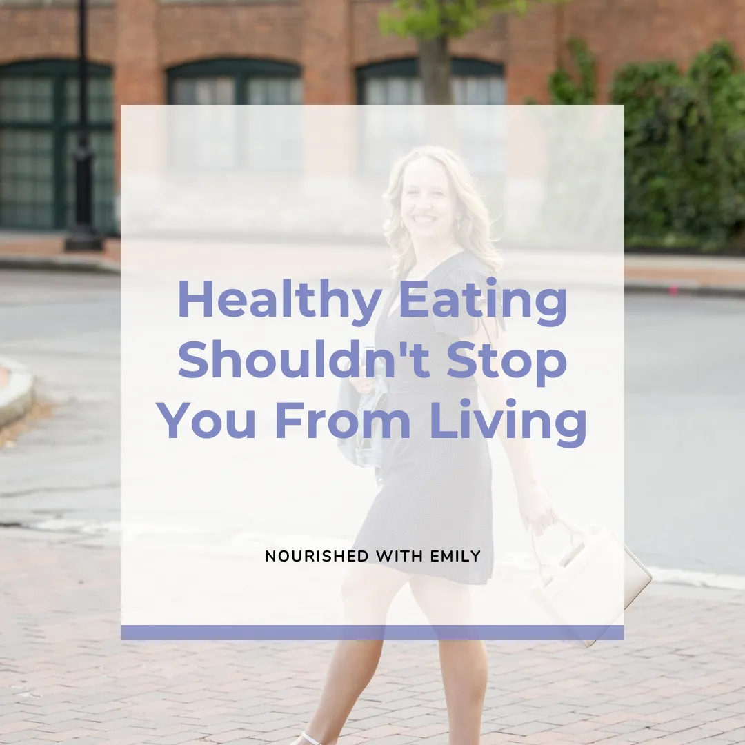 Healthy Eating Shouldn't Stop You From Living