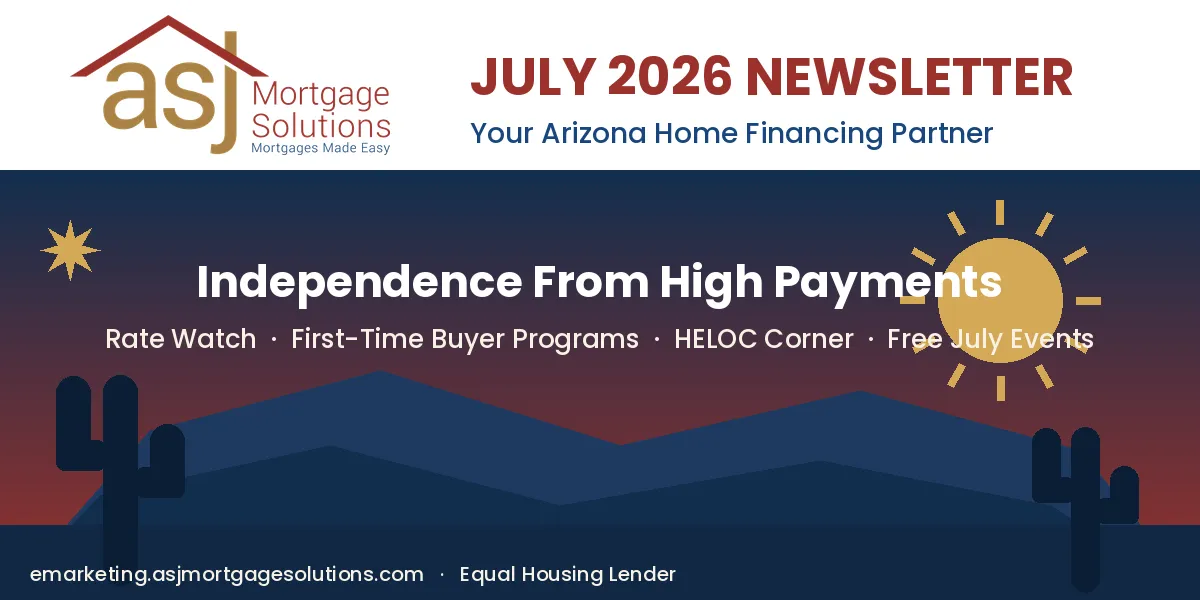 Independence From High Payments: A July 2026 Guide for Arizona Homeowners