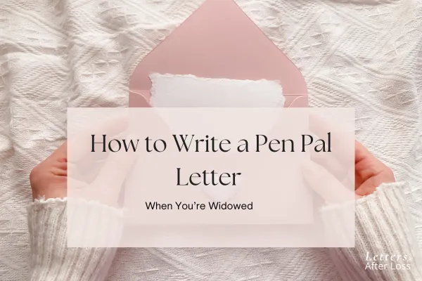 How to Write a Pen Pal Letter When You’re Widowed