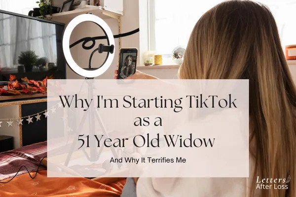  Why I'm Starting TikTok as a 51 Year Old Widow 