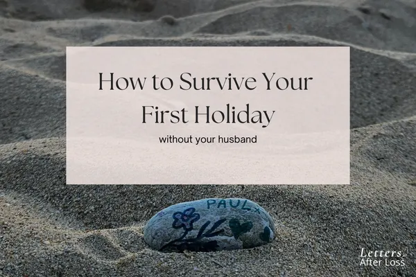 How to survive your first holiday after your husband dies