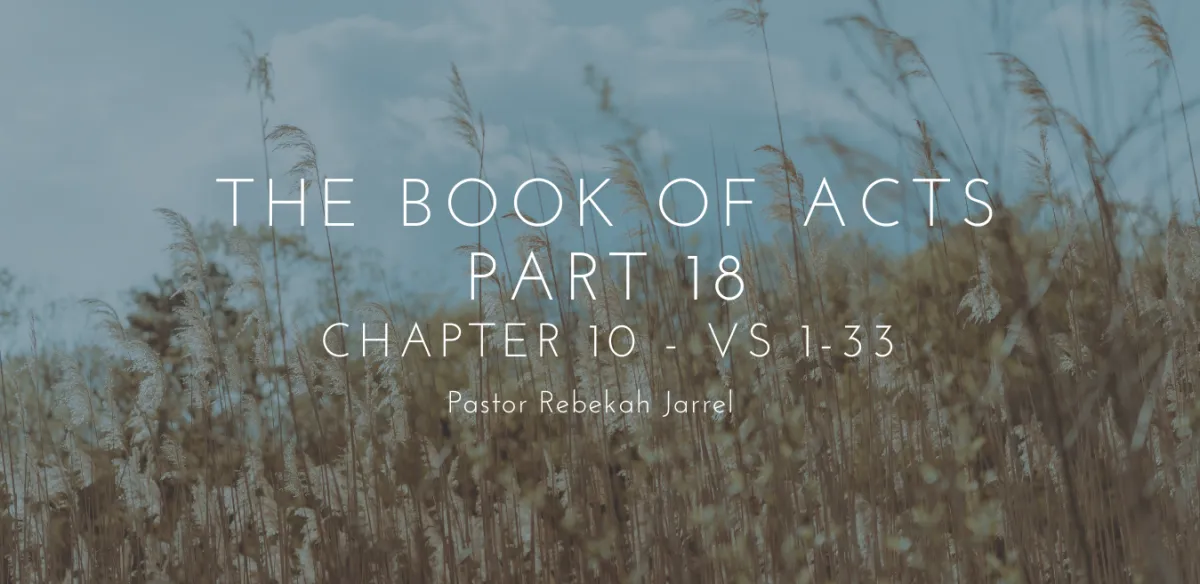 The Book of Acts Part 18 - Chapter 10 - Vs 1-33