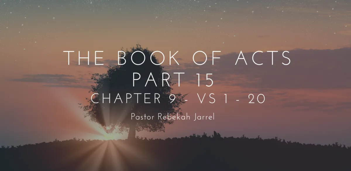 The Book of Acts Part 15 - Chapter 9 - Vs 1 - 20