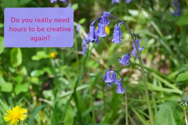 Do you really need hours to be creative again?