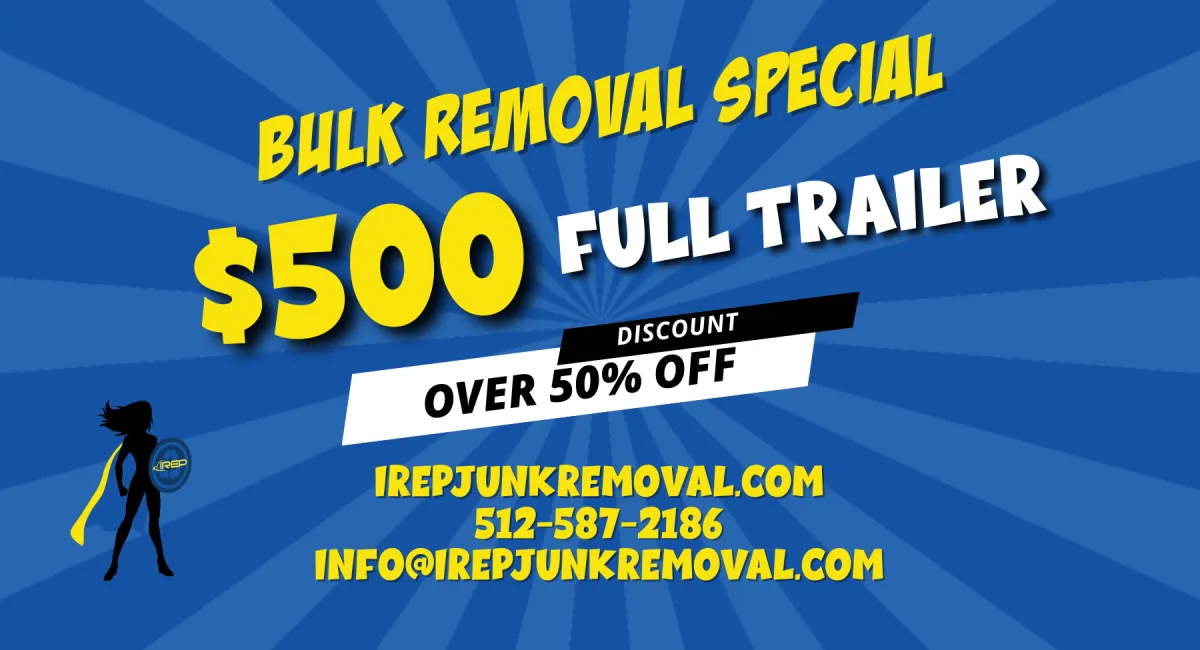 Austin Junk Removal Full Trailer $500 for Bulk Collection at over 50 off discount with IREP Junk Removal