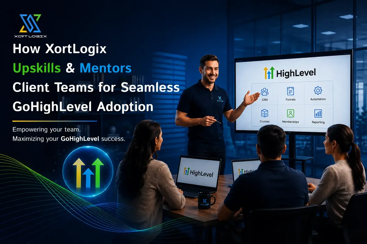 Case Study: How XortLogix Upskills & Mentors Client Teams for Seamless GoHighLevel Adoption