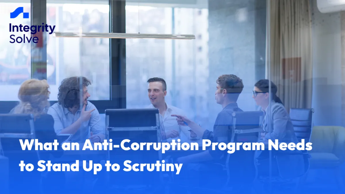What an Anti-Corruption Program Needs to Stand Up to Scrutiny 