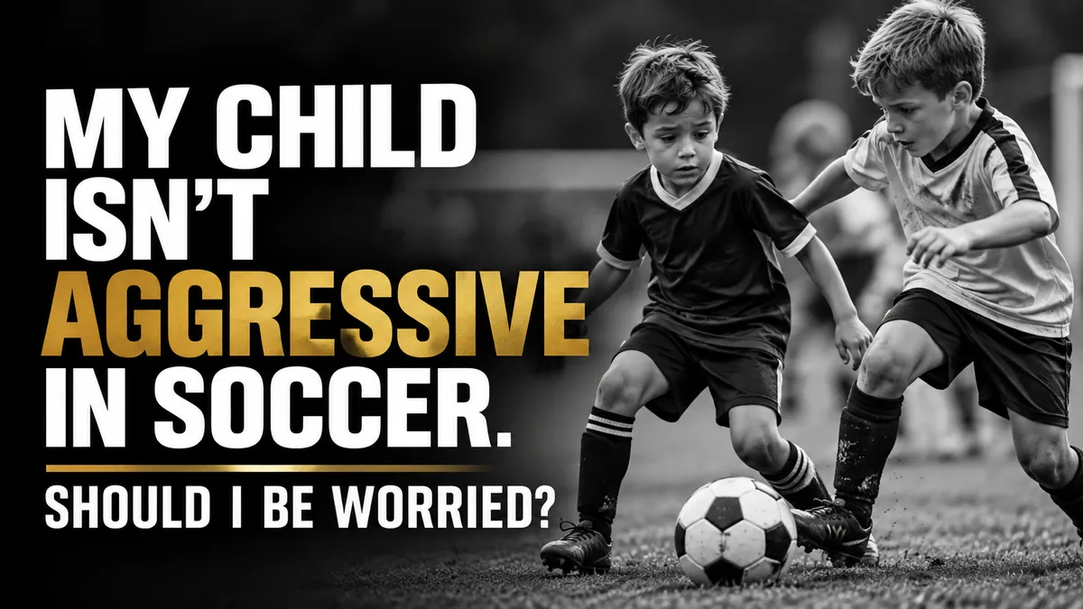 My Child Isn't Aggressive in Soccer. Should I Worry?