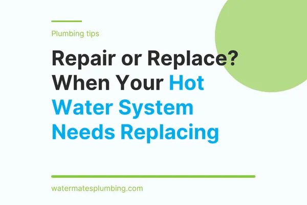 Repair or Replace? When Your Hot Water System Needs Replacing