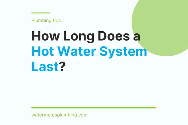 How Long Does a Hot Water System Last?