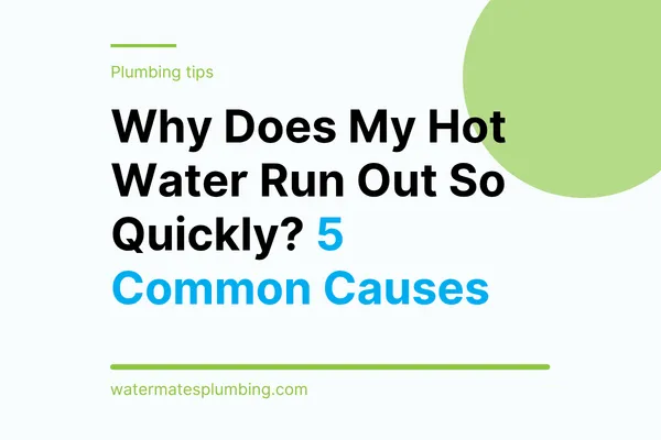 Why Does My Hot Water Run Out So Quickly? 5 Common Causes