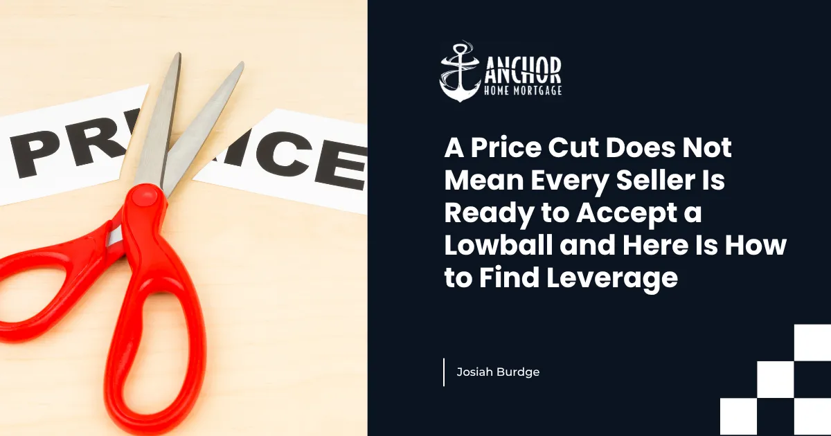 A Price Cut Does Not Mean Every Seller Is Ready to Accept a Lowball and Here Is How to Find Leverage