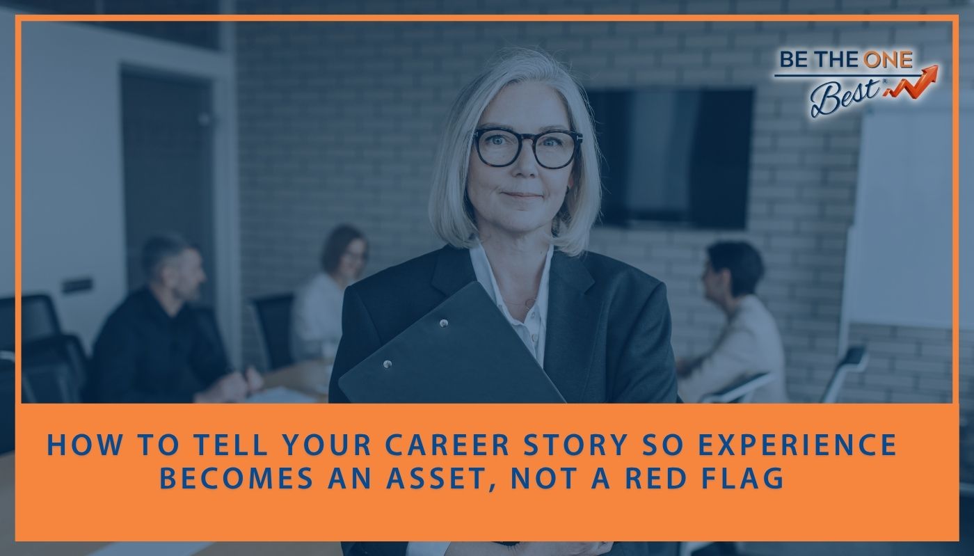 How to Tell Your Career Story So Experience Becomes an Asset, Not a Red Flag