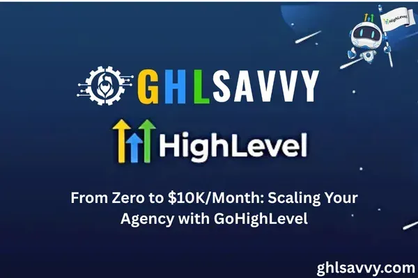 From Zero to $10K/Month: Scaling Your Agency with GoHighLevel