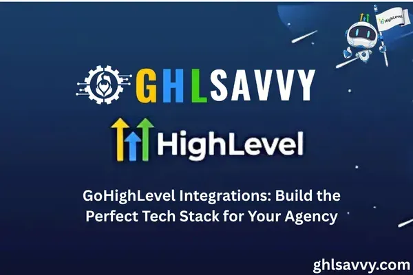 GoHighLevel Integrations: Build the Perfect Tech Stack for Your Agency