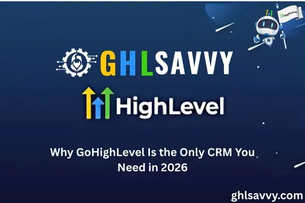 Why GoHighLevel Is the Only CRM You Need in 2026