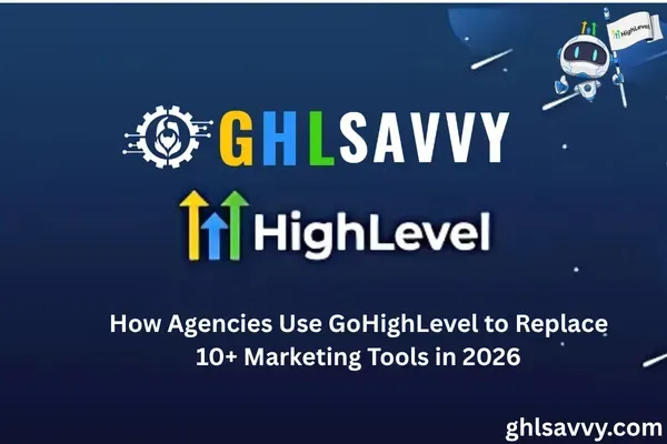 How Agencies Use GoHighLevel to Replace 10+ Marketing Tools in 2026