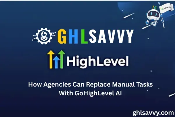 How Agencies Can Replace Manual Tasks With GoHighLevel AI