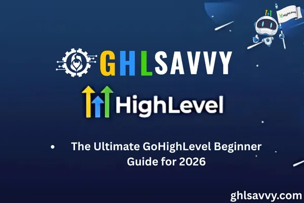 The Ultimate GoHighLevel Beginner Guide for 2026