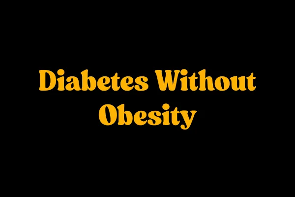 Diabetes Without Obesity