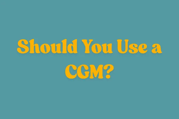 Should You Use a CGM?