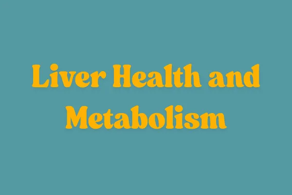 Liver Health and Metabolism