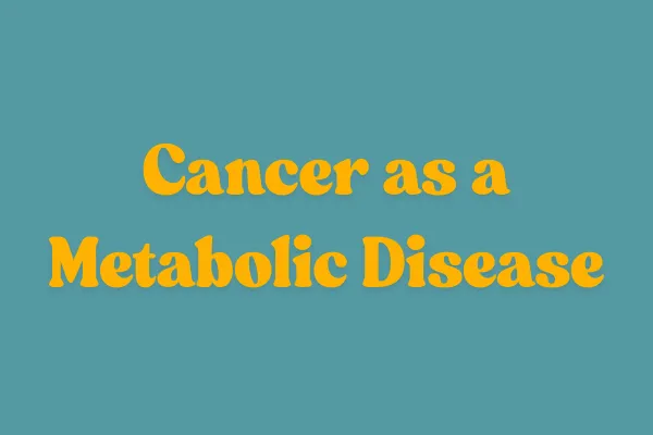 The Metabolic Theory of Cancer