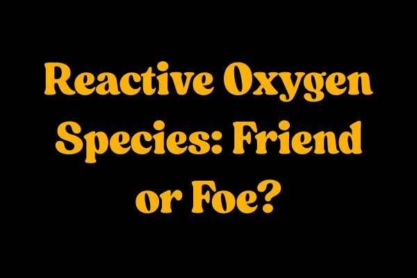 Reactive Oxygen Species: Friend or Foe?