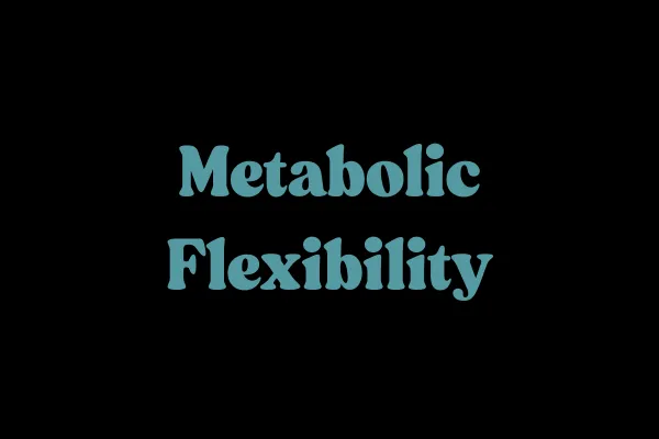 Metabolic Flexibility: The Key to Better Metabolic Health