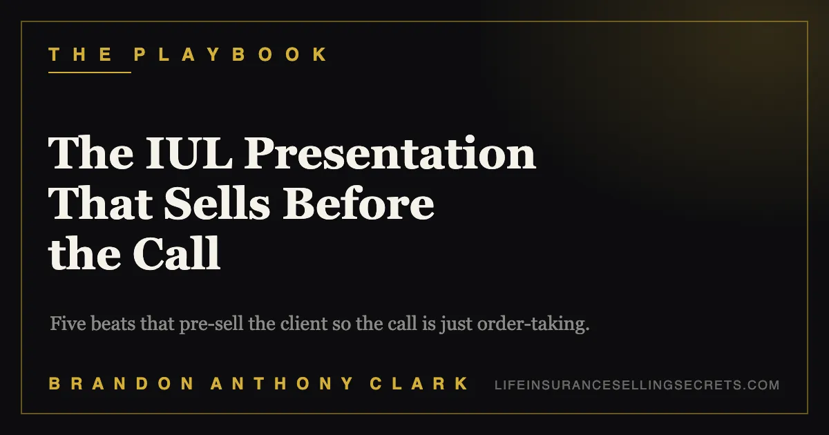 IUL Sales Presentation: The 5 Beats That Sell Before the Call